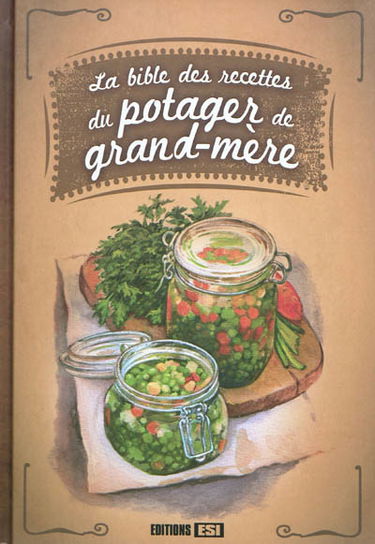 La bible des recettes du potager de grand-mère