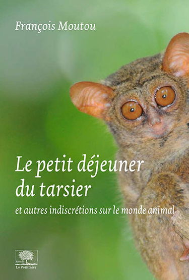 Le petit déjeuner du tarsier : et autres indiscrétions sur le monde animal