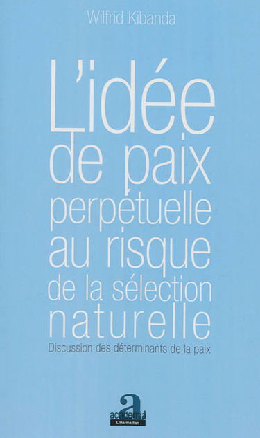 L'idée de paix perpétuelle au risque de la sélection naturelle : discussion des déterminants de la paix