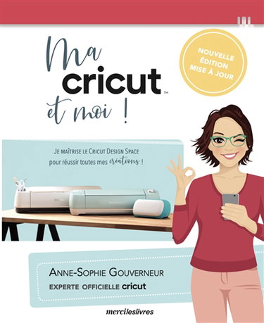 Couverture de Ma Cricut et moi ! : je maîtrise le Cricut design space pour réussir toutes mes créations !