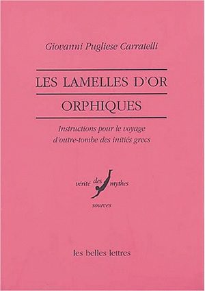 Les lamelles d'or orphiques : instructions pour le voyage d'outre-tombe des initiés grecs