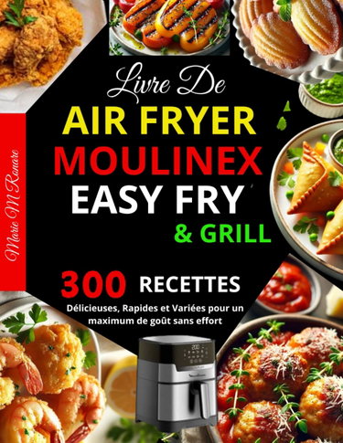 Couverture de Livre de Air Fryer Moulinex Easy Fry & Grill: 300 Recettes Délicieuses, Rapides et Variées pour un maximum de goût sans effort