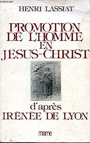Promotion de l'homme en Jésus-Christ: D'après Irénée de Lyon, témoin de la tradition des apôtres
