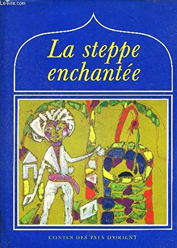 Couverture de LA STEPPE ENCHANTEE. CONTES DES PAYS D ORIENT. ILLUSTRATIONS DE MILOSLAV TROUP