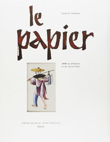 Le papier : 2.000 ans d'histoire et de savoir-faire