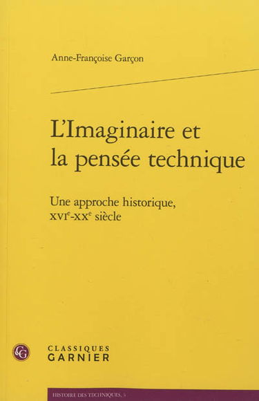 L'imaginaire et la pensée technique : une approche historique, XVIe-XXe siècle