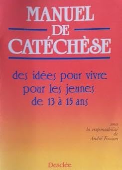 Manuel de catéchèse : des idées pour vivre pour les jeunes de 13 à 15 ans