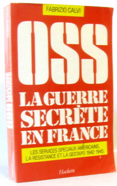 OSS, la guerre secrète en France : 1942-1945, les services spéciaux américains, la Résistance et la Gestapo