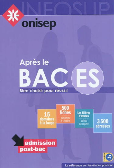 Après le bac ES : bien choisir pour réussir : 15 domaines à la loupe, 500 fiches (diplômes et écoles), les filières d'études (points de repère), 3.500 adresses