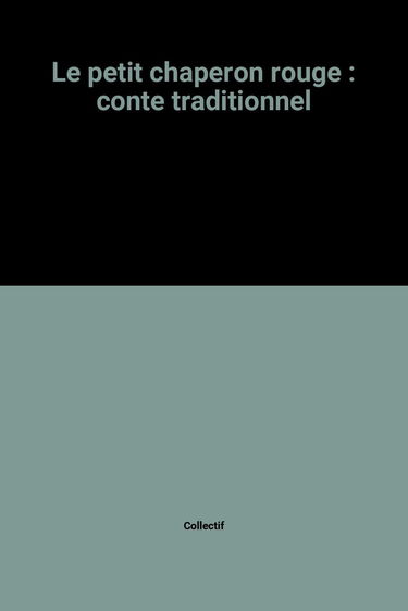 Le petit chaperon rouge : conte traditionnel