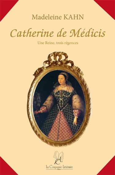 Catherine de Médicis-Une reine, trois régences