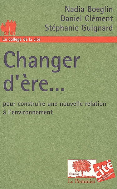 Changer d'ère... : pour construire une nouvelle relation à l'environnement