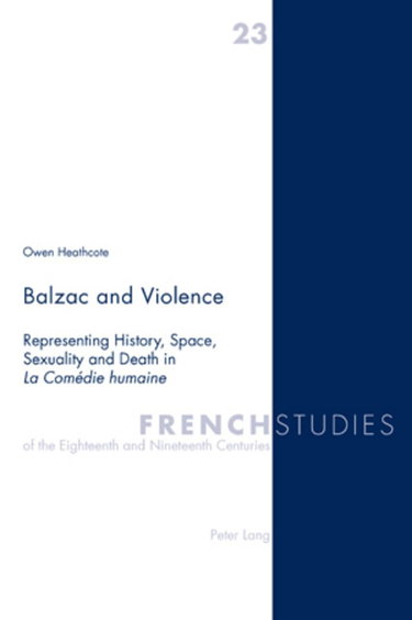 Couverture de Balzac and Violence: Representing History, Space, Sexuality and Death in La Comédie humaine