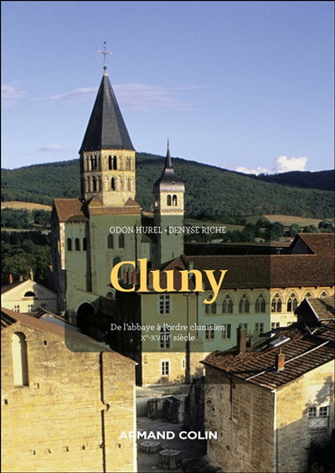 Cluny : de l'abbaye à l'ordre clunisien, Xe-XVIIIe siècle