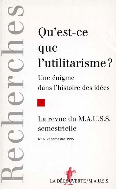 Revue du MAUSS, n° 6. Qu'est-ce que l'utilitarisme ? : une énigme dans l'histoire des idées