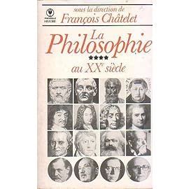 La Philosophie. Vol. 4. Au XXe siècle