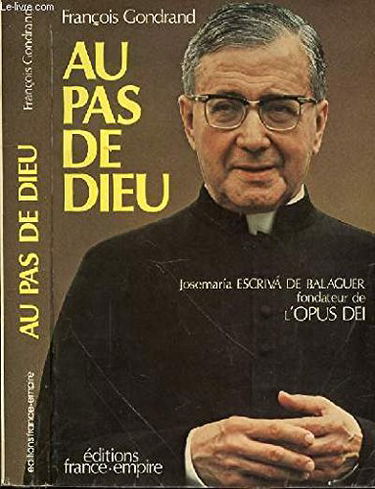 Au pas de dieu : josemaria escriva de balaguer, fondateur de l'opus dei