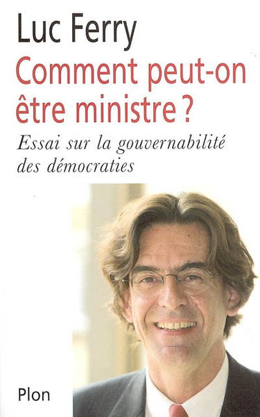 Comment peut-on être ministre ? : essai sur la gouvernabilité des démocraties