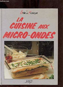 La Cuisine aux micro-ondes : recettes traditionnelles françaises, de l'entrée au dessert