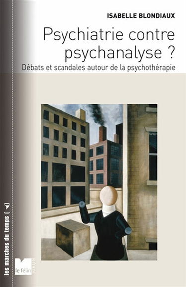 Psychiatrie contre psychanalyse ? : débats et scandales autour de la psychothérapie