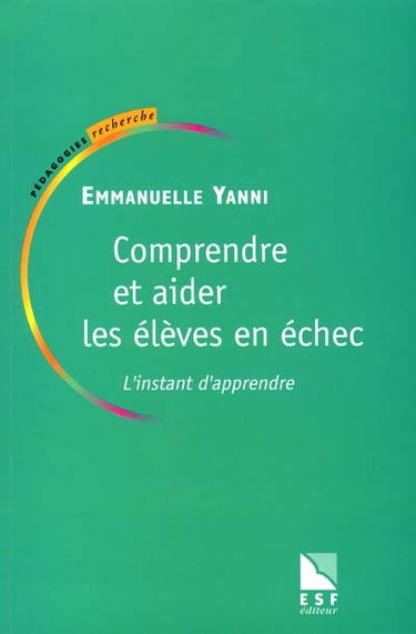 Comprendre et aider les élèves en échec : l'instant d'apprendre