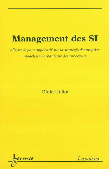 Management des SI : aligner le parc applicatif sur la stratégie d'entreprise, modéliser l'urbanisme des processus