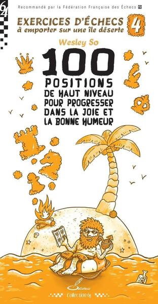 Exercices d'échecs à emporter sur une île déserte. Vol. 4. 100 positions du haut niveau pour progresser dans la joie et la bonne humeur