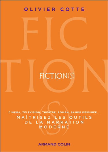 Fiction(s) : maîtrisez les outils de la narration moderne : cinéma, télévision, théâtre, roman, bande dessinée...