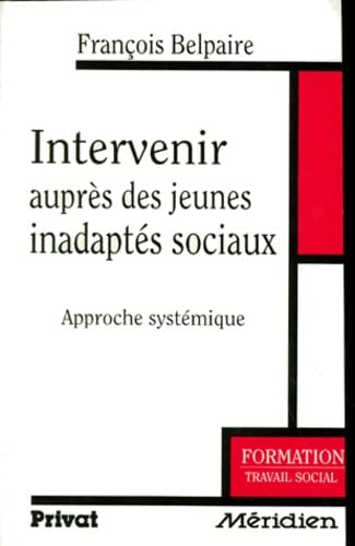 Intervenir auprès des jeunes inadaptés sociaux : approche systémique