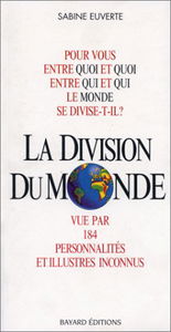 Pour vous, entre quoi et quoi, entre qui et qui le monde se divise-t-il ? : la division du monde vue par 184 personnalités et illustres inconnus