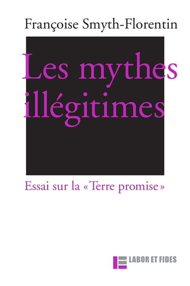 Couverture de Les mythes illégitimes : essai sur la Terre promise