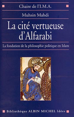 La cité vertueuse d'Alfarabi : la fondation de la philosophie politique en Islam