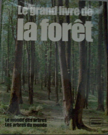 Le grand livre de la forêt, le monde des arbres, les arbres du monde
