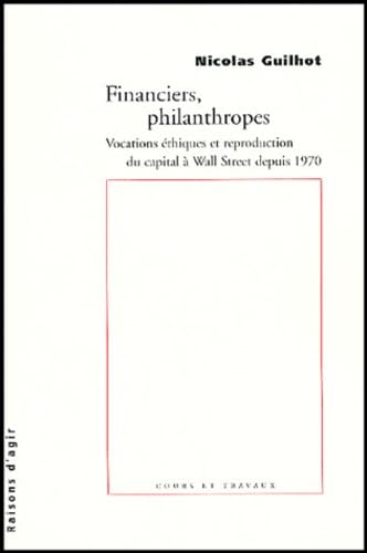 Financiers, philanthropes: Vocations éthiques et reproduction du capital à Wall Street depuis 1970
