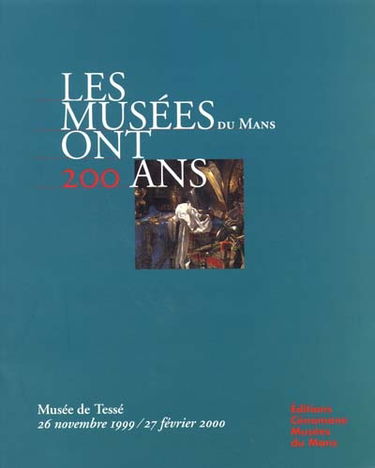 Les musées ont 200 ans : exposition, Le Mans, Musée de Tessé, 26 novembre 1999-27 février 2000