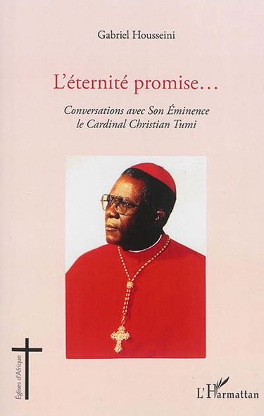 L'éternité promise... : conversations avec Son Eminence le cardinal Christian Tumi