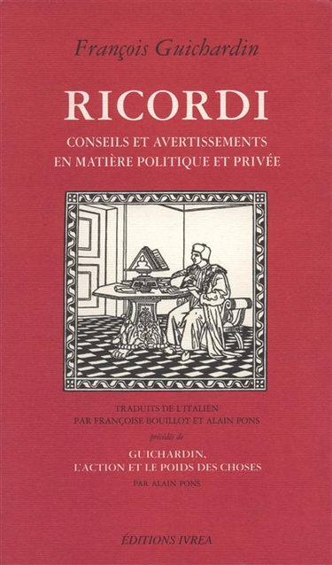 Ricordi, conseils et avertissements en matière politique et privée. Guichardin, l'action et le poids des choses