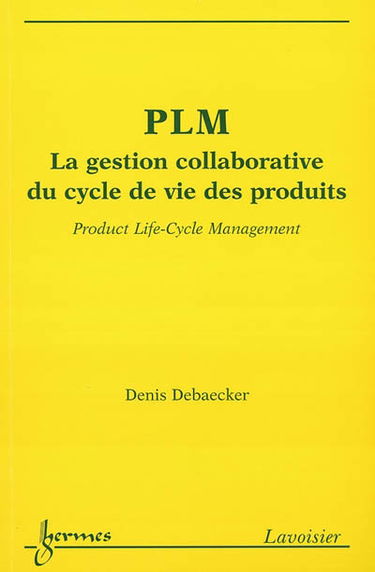 PLM : la gestion collaborative du cycle de vie des produits. Product life-cycle management