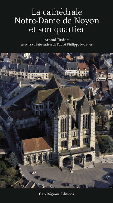 Couverture de La cathédrale Notre-Dame de Noyon et son quartier