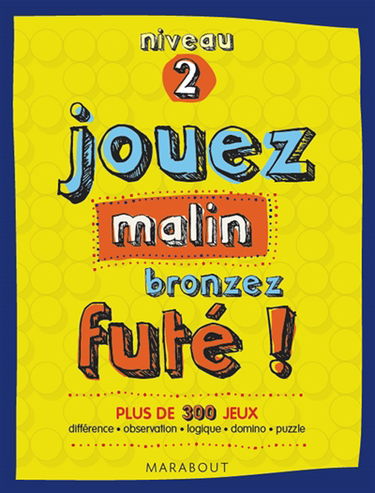 Jouez malin, bronzez futés !, niveau 2 : plus de 300 jeux : différence, observation, logique, domino, puzzle