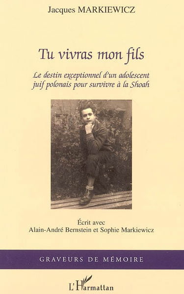 Tu vivras mon fils : le destin exceptionnel d'un adolescent juif polonais pour survivre à la Shoah