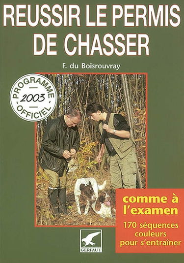 Réussir le permis de chasser : programme officiel 2003, comme à l'examen, 170 séquences couleurs pour s'entraîner