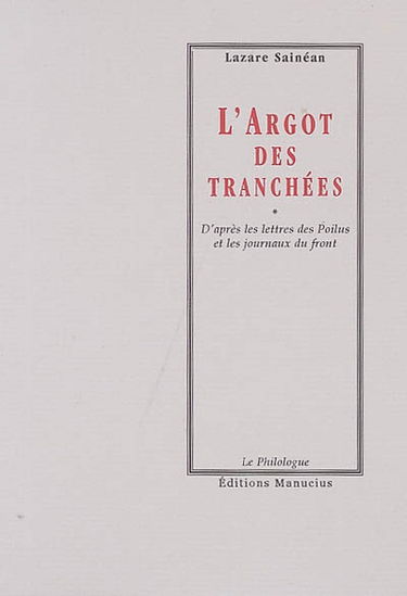 L'argot des tranchées : d'après les lettres des Poilus et les journaux du front
