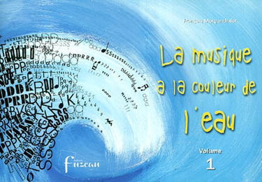 La musique a la couleur de l'eau. Vol. 1. 7 textes-partitions regroupant des productions musicales inspirées par l'eau : cycles II et III, à partir de 6 ans et collèges