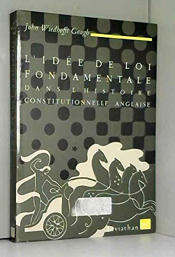 L'Idée de loi fondamentale dans l'histoire constitutionnelle anglaise