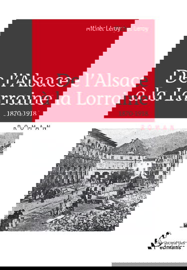 De l'Alsace a la Lorraine, 1870-1918 : Roman historique