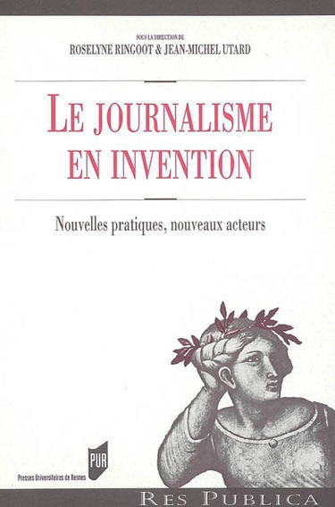 Le journalisme en invention : nouvelles pratiques, nouveaux acteurs