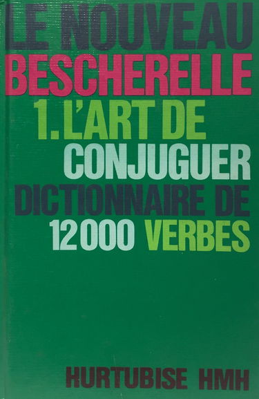 L'Art de conjuguer: Dictionnaire de douze mille verbes (Le Bescherelle)