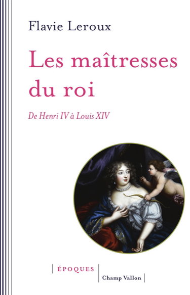 Couverture de Les maîtresses du roi : de Henri IV à Louis XIV