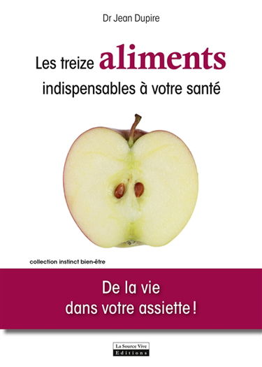 Les treize aliments indispensables à votre santé : de la vie dans votre assiette !